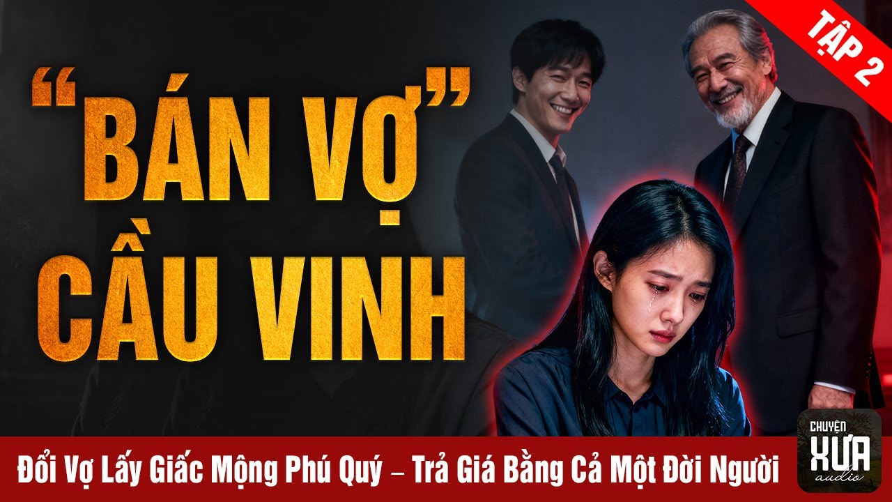 Chuyện Xưa, Tập 7: Bán Vợ Cầu Vinh - Đổi Vợ Lấy Giấc Mộng Phú Quý – Trả Giá Bằng Cả Một Đời Người