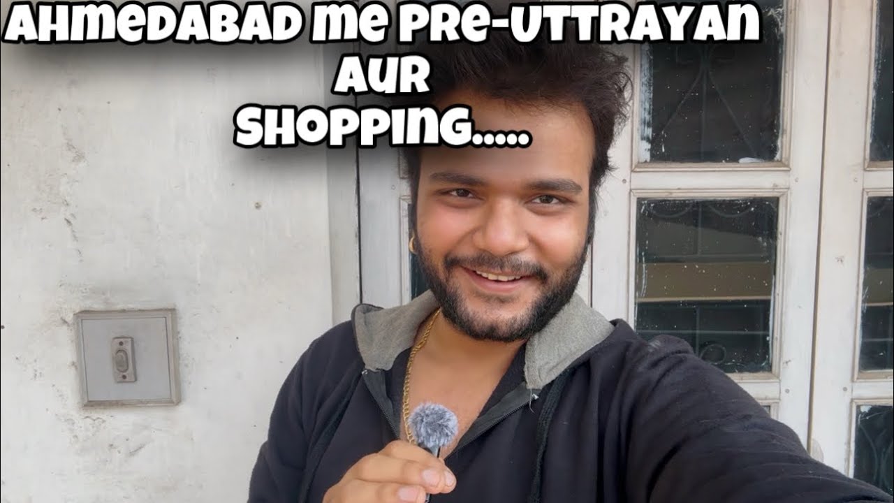AHMEDABAD ME PRE-UTTRAYAN AUR SHOPPING.... #siddhnath #vlog 