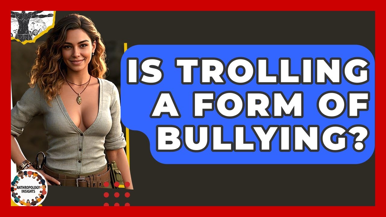 Is Trolling A Form Of Bullying? - Anthropology Insights