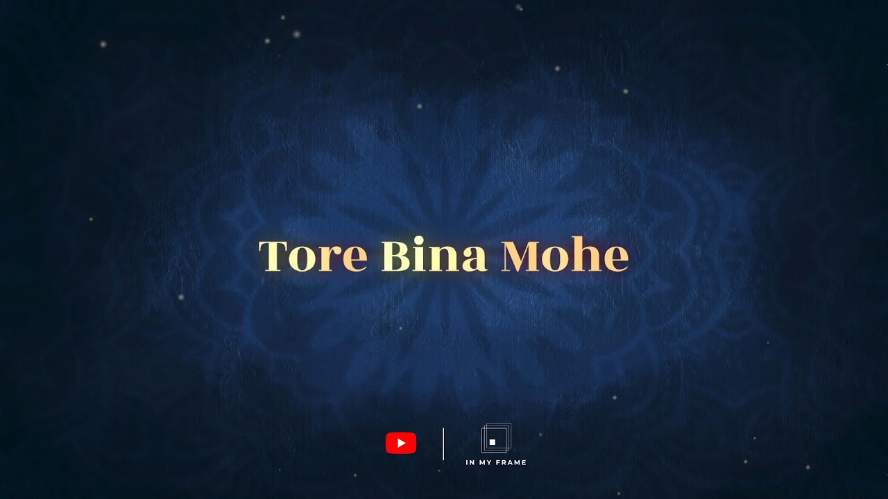TORE BINA MOHE - ELECTRO POP BANDISH | IN MY FRAME | Ft. Sarthak Kalyani & Nabeel Khan