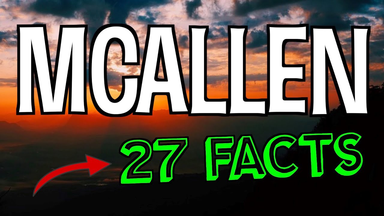 27 Interesting Facts About McAllen, Texas