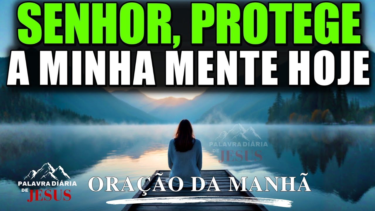 Senhor, Renova a Minha Mente e Quebra a Influência do Mundo Hoje | Oração da Manhã - PALAVRA DO DIA