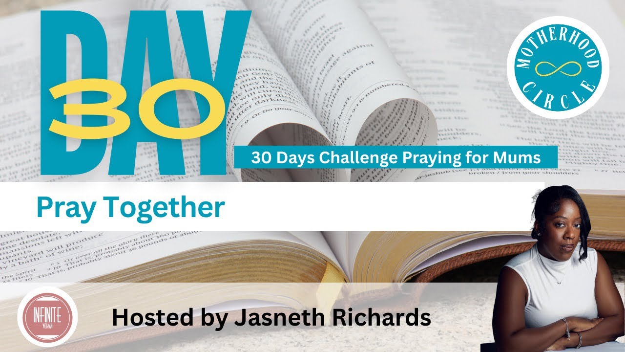 DAY 30 - PRAY TOGETHER | MUMS PRAYER CHALLENGE | #JASNETHRICHARDS #INFINITEWOMAN #MUMS #MOMS #PRAYER