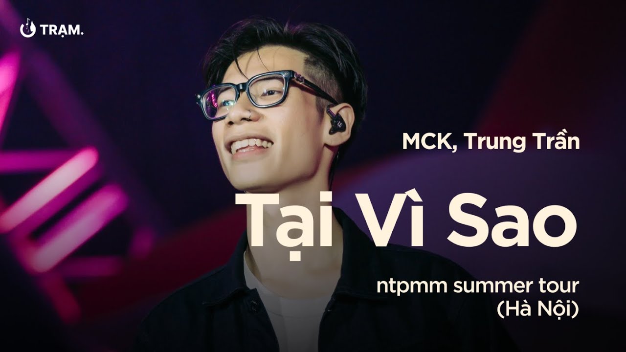 TẠI VÌ SAO (LIVEBAND VER) - MCK, TRUNG TRẦN TẠI NHỮNG THÀNH PHỐ MƠ MÀNG SUMMER TOUR 2023 (HÀ NỘI)