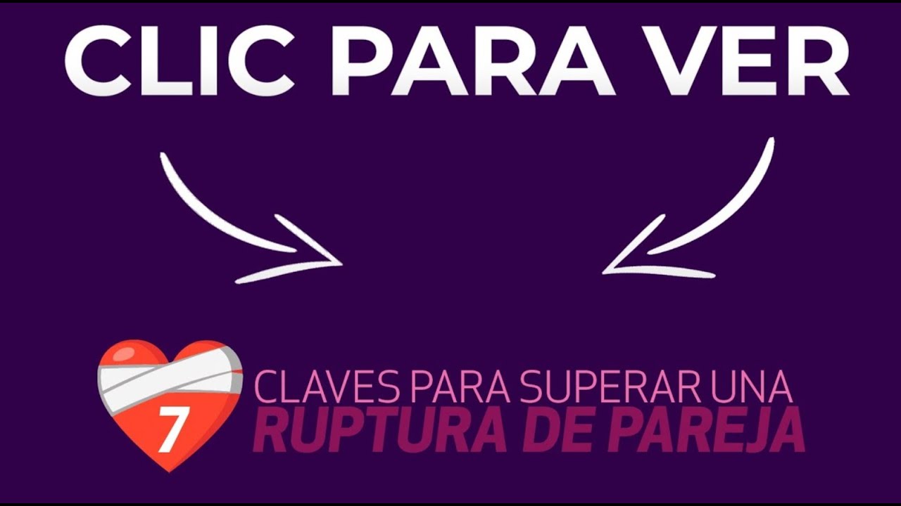 7 CLAVES PARA SUPERAR UNA RUPTURA DE PAREJA