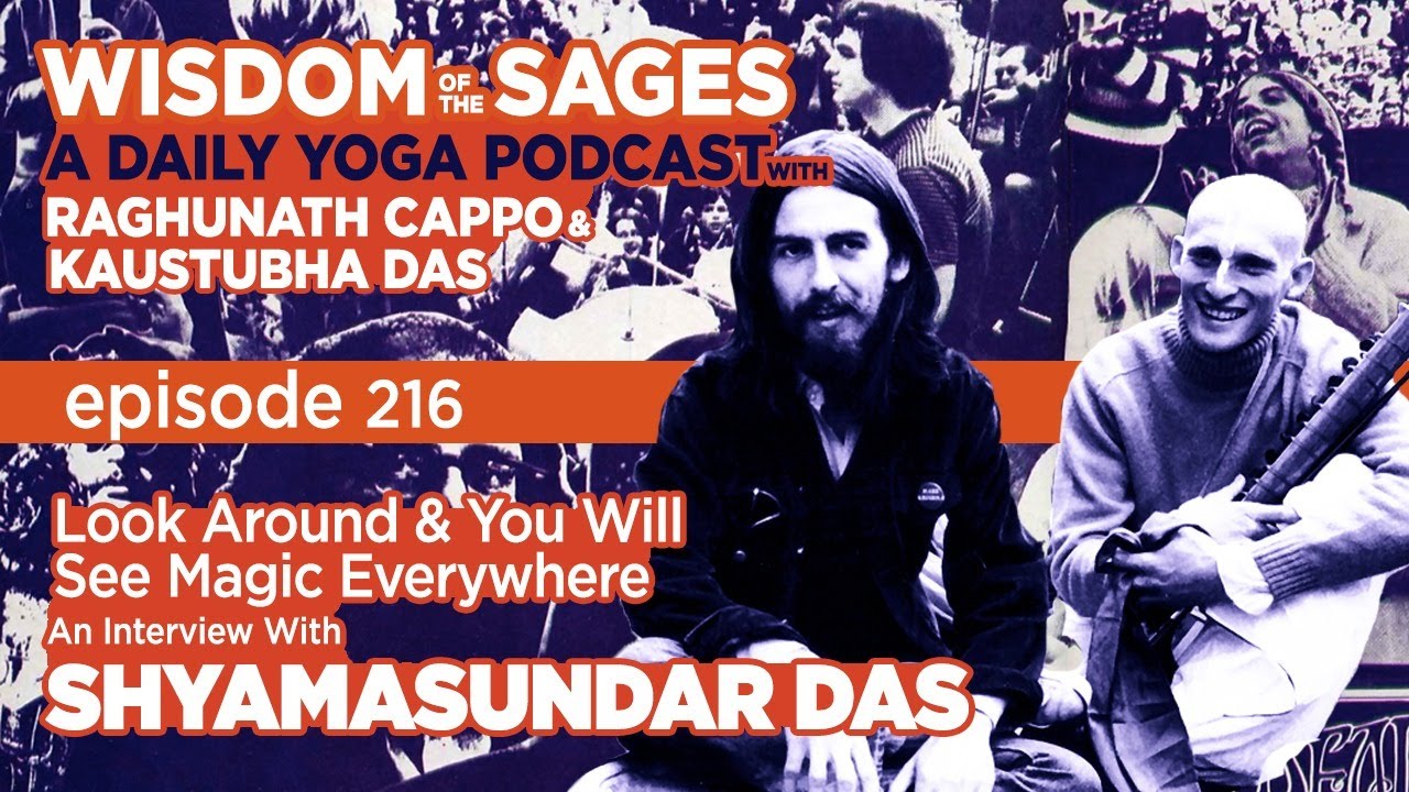 216: Interview w/ Shyamasundar Das - Look Around & You Will See Magic Everywhere