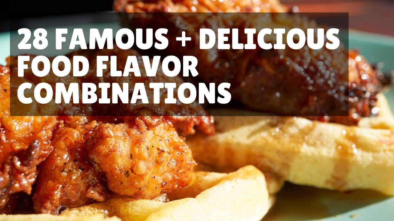 28 Famous + Delicious Food Flavor Combinations