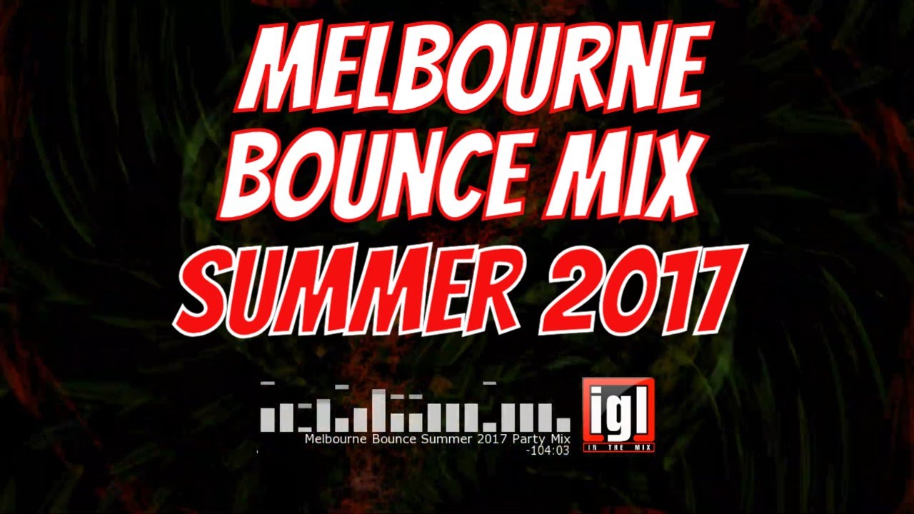 [REUPLOAD] Melbourne Bounce Summer 2017 Party Mix | igl in the mix