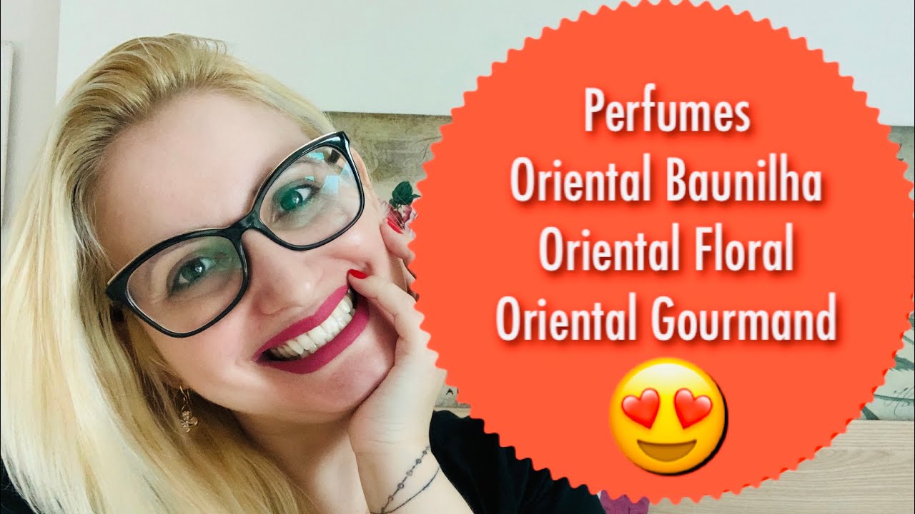 Tudo Sobre Perfumes: Oriental Baunilha/ Oriental Floral/ Oriental Gourmand/ Oriental Especiado..