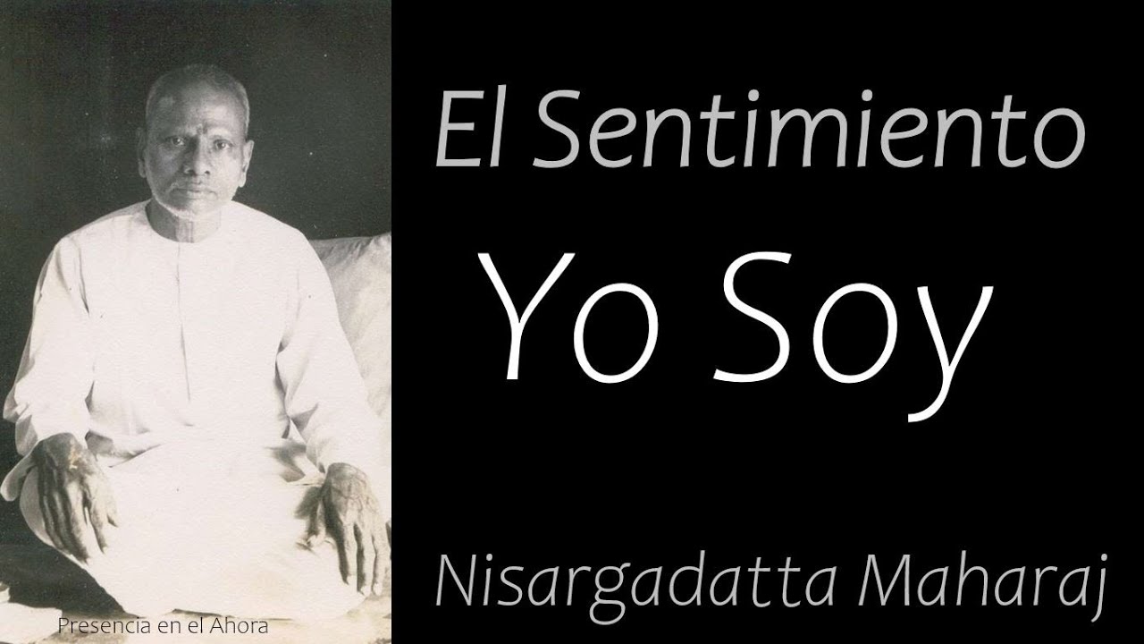 El Sentimiento Yo Soy #nisargadattamaharaj #nisargadattamaharajenespañol