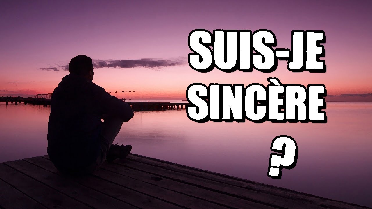 SUIS-JE SINCÈRE DANS MA FOI EN ALLAH ?