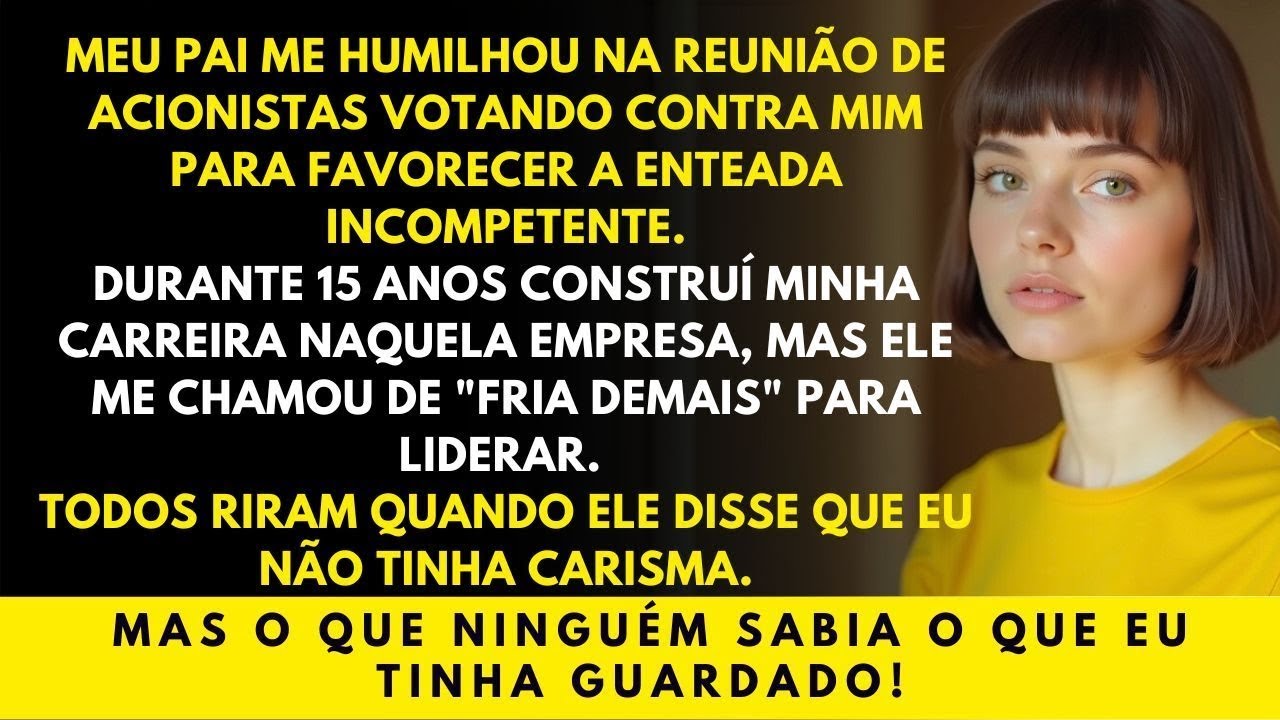 Meu Pai Votou Contra Mim Para Favorecer Enteada na Empresa  Até Descobrir O Que EU Tinha!