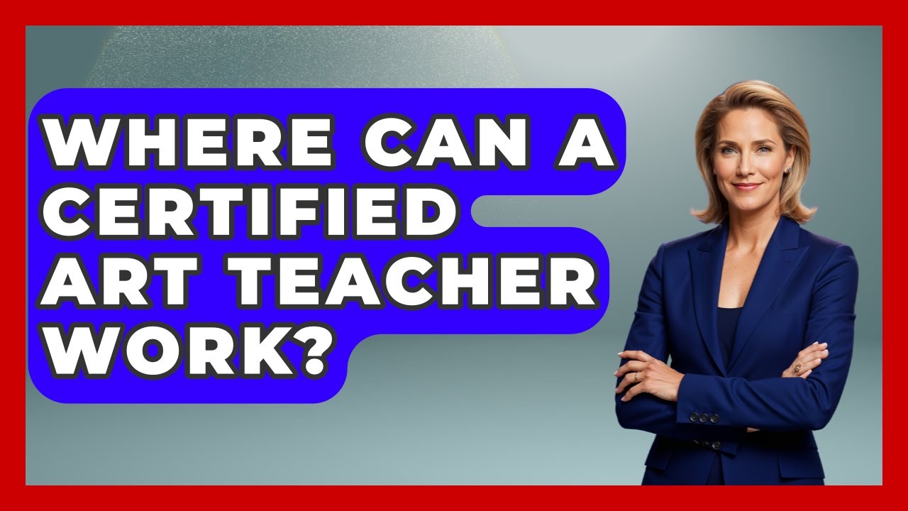 Where Can A Certified Art Teacher Work? - Aspiring Teacher Guide