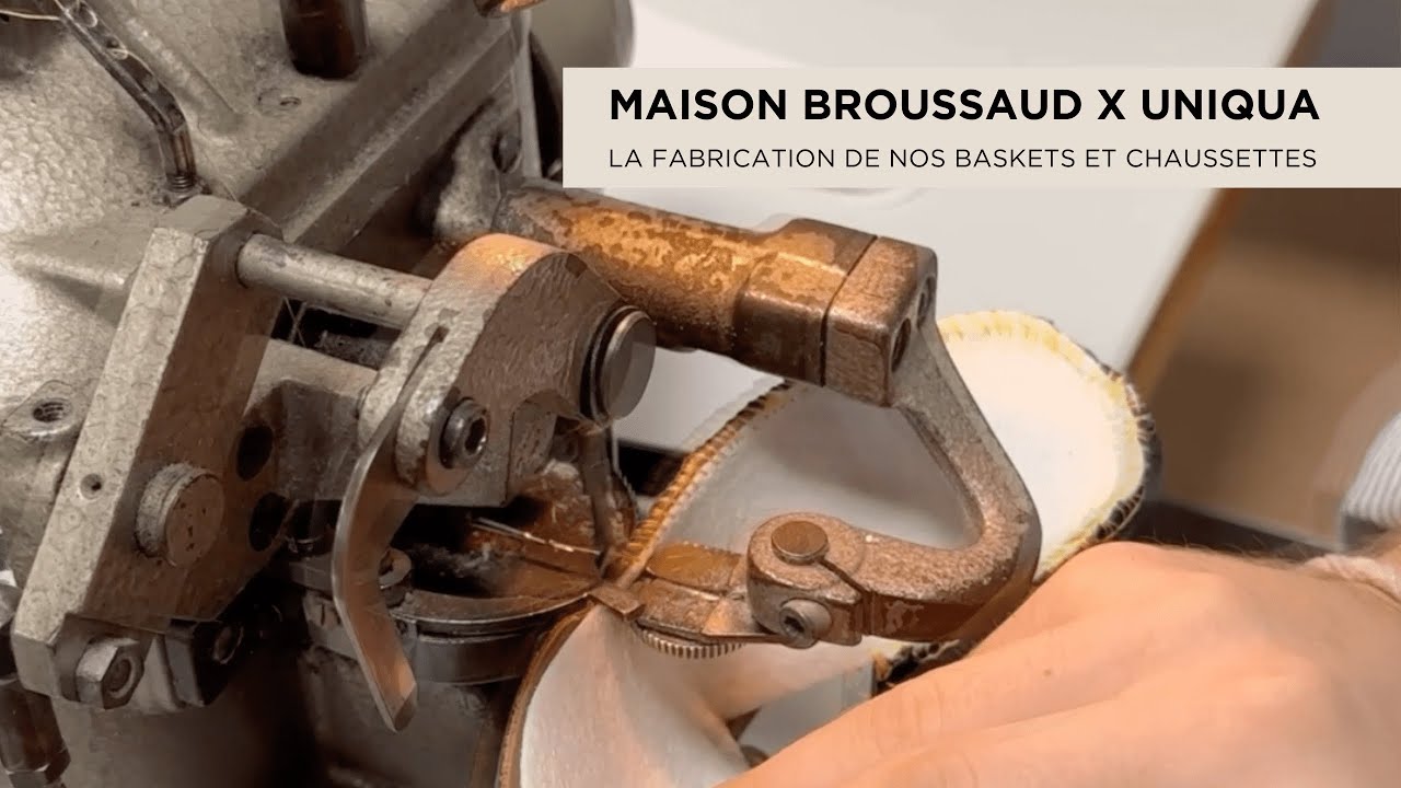 Maison Broussaud x Uniqua - d&eacute;couvrir la fabrication des baskets et des chaussettes