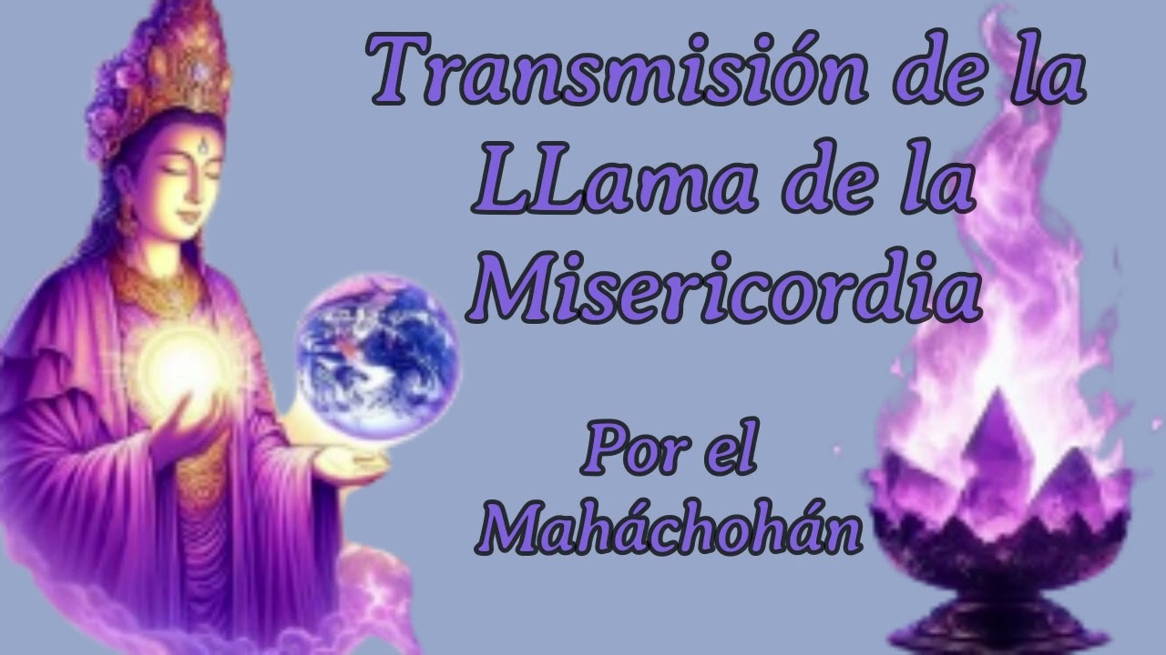 Transmisión Llama de la Misericordia. Por el Maháchohán