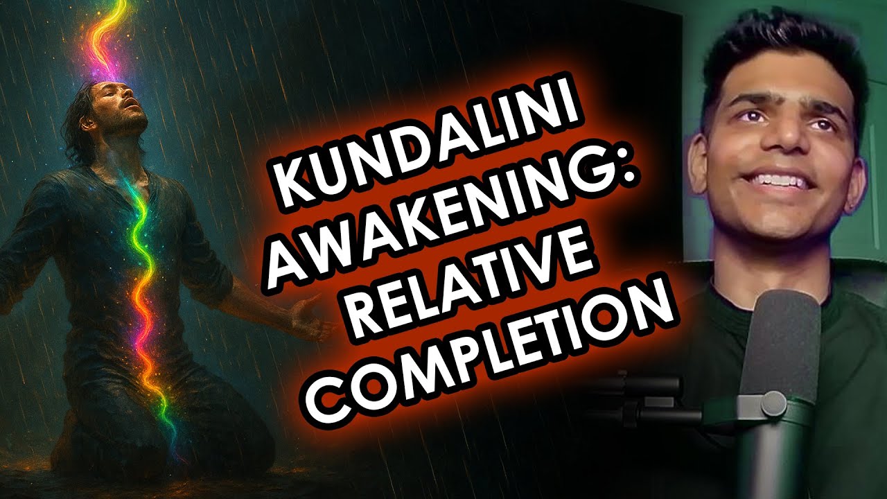 Relative Completion of the Kundalini Process | Kundalini Awakening Series Part 8