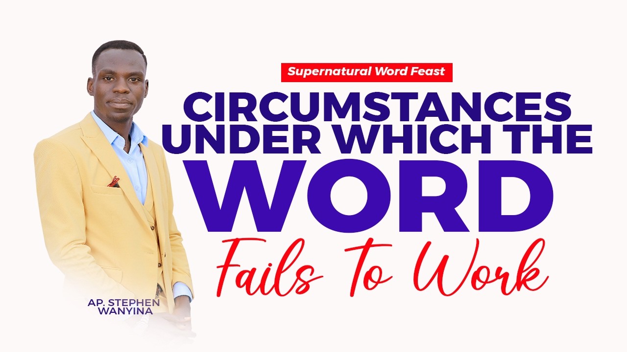 CIRCUMSTANCES UNDER WHICH THE WORD FAILS/AP. STEPHEN WANYINA