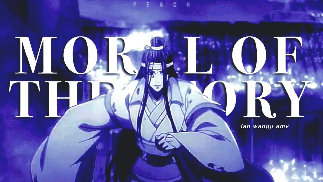 Lan WangJi | Moral of the Story | Mo Dao Zu Shi | AMV