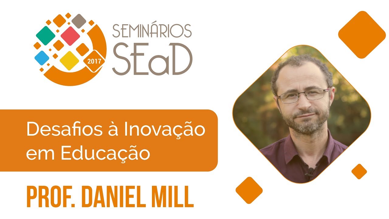 Seminários SEaD 2017 - Desafios à Inovação em Educação - Prof. Daniel Mill