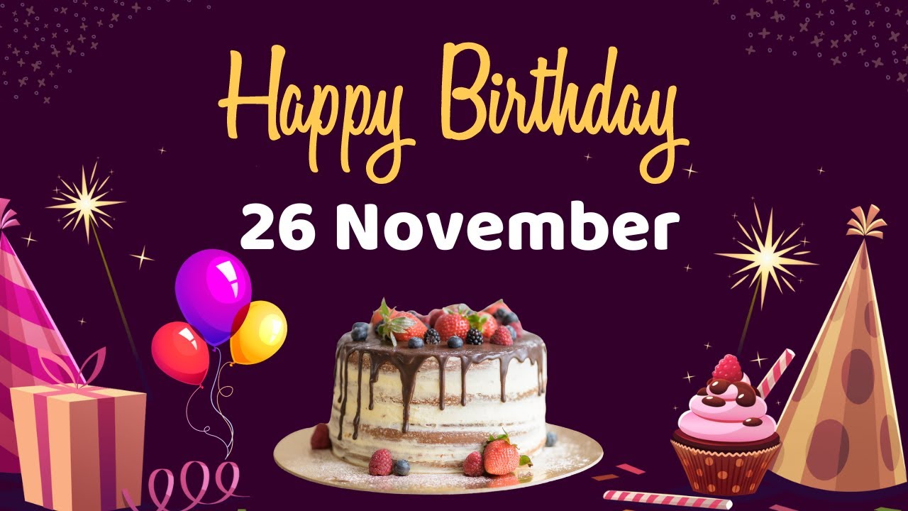 Happy Birthday 26 November, Birthday of 26 November, Best Birthday Wishes, 26 November