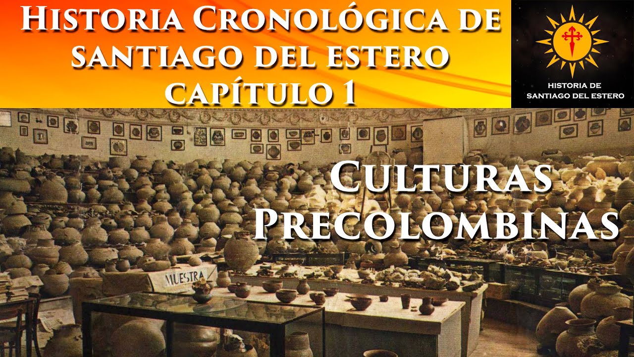 Capítulo 1: Culturas Precolombinas - Historia cronológica de Santiago del Estero