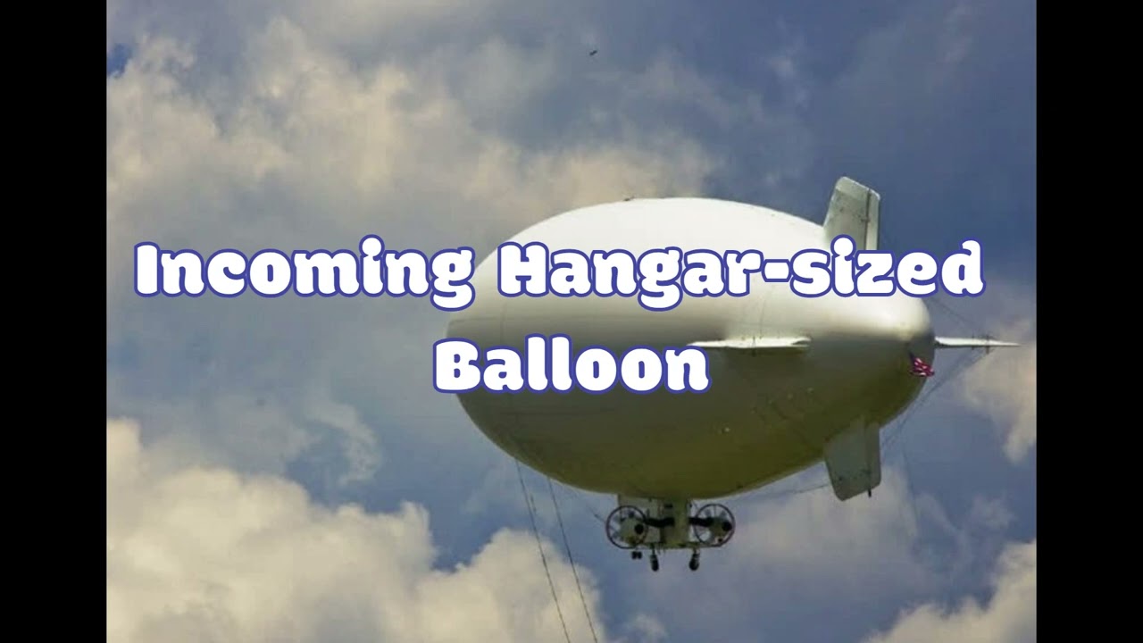 Incoming Hangar-sized Balloon