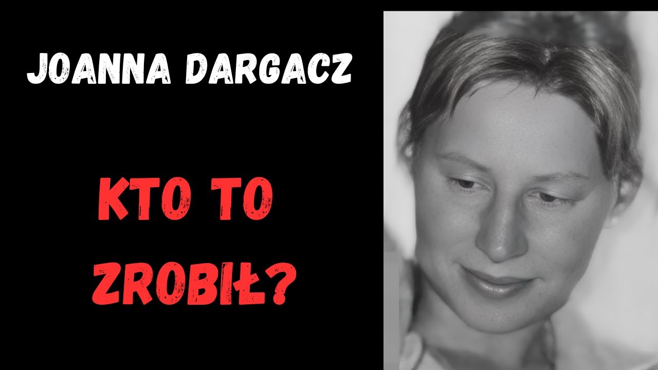 Joanna Dargacz - Ofiara męża czy włamywacza?