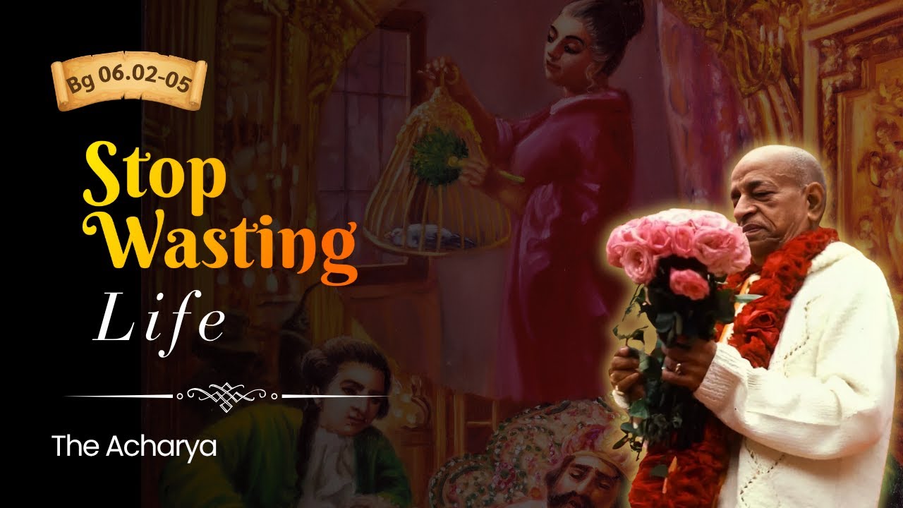 Stop Wasting Life | Srila Prabhupada | BG 6.2-5