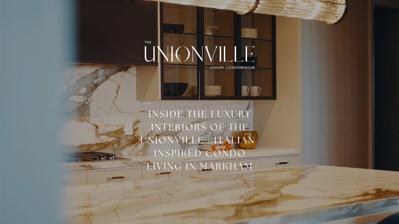 Inside the Luxury Interiors of The Unionville | Italian-Inspired Condo Living in Markham