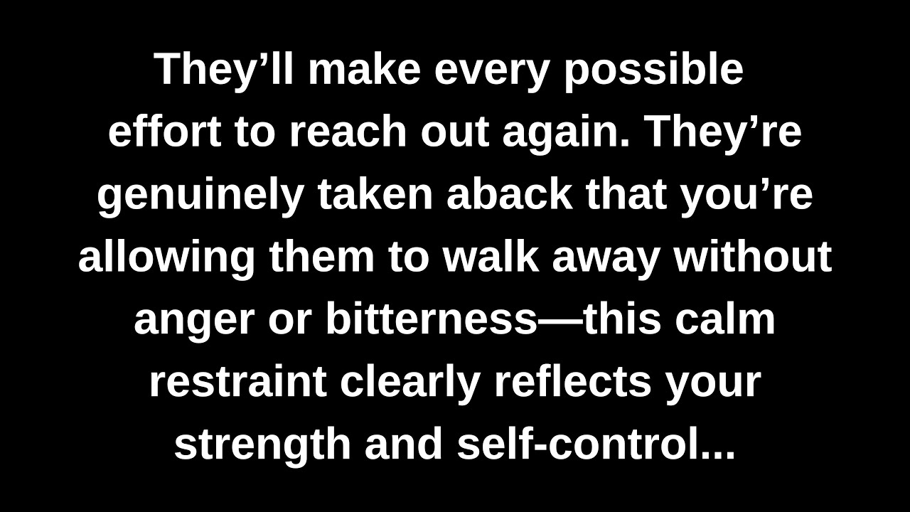 They’ll make every possible effort to reach out again. They’re genuinely taken aback that you’re...