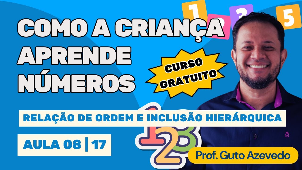 08-17 | Como a criança aprende números: Ordem e Inclusão (Piaget e Kamii) | Educação Infantil