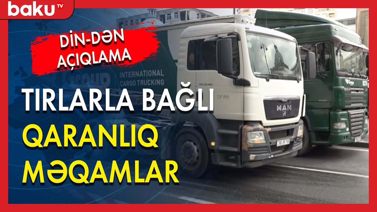 Tır sürücülərinin etirazında qaranlıq qalan məqamlar - BAKU TV  | Xəbərlər
