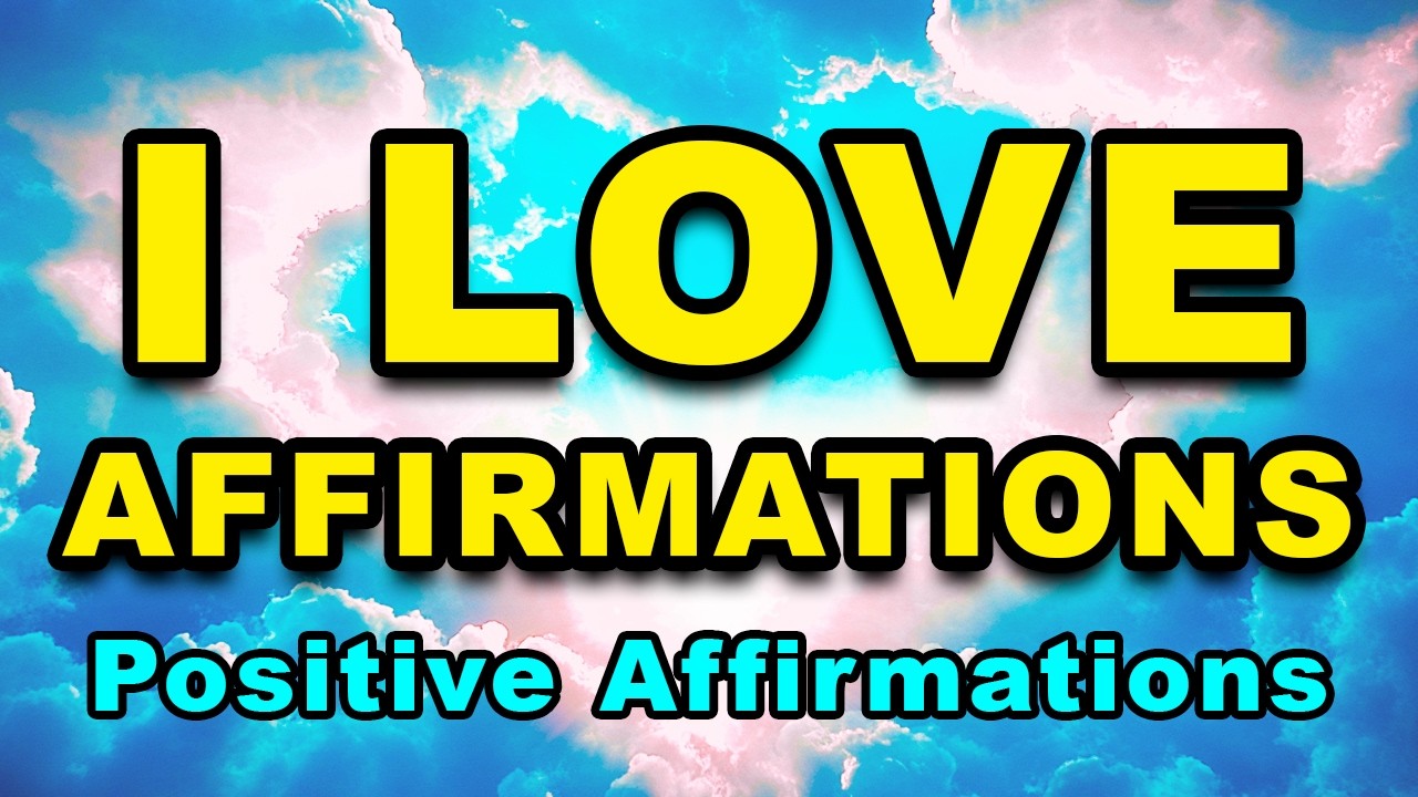 I Love Affirmations | Positive Affirmations | Self Love, Confidence, Abundance | Positive Energy