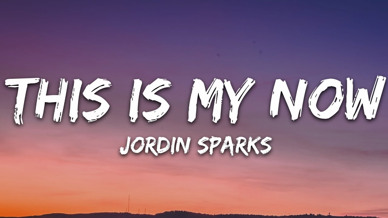 Jordin Sparks - This Is My Now (Lyrics)