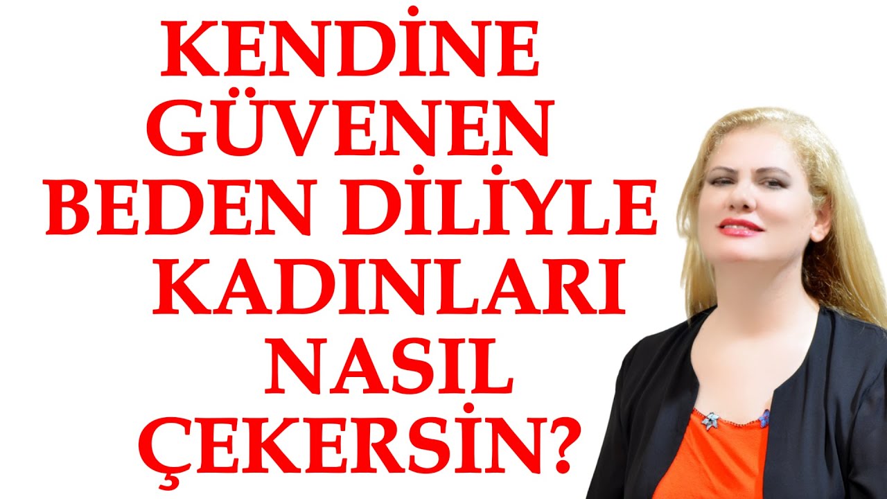 KENDİNE GÜVENEN BEDEN DİLİYLE KADINLARI NASIL ÇEKERSİN?