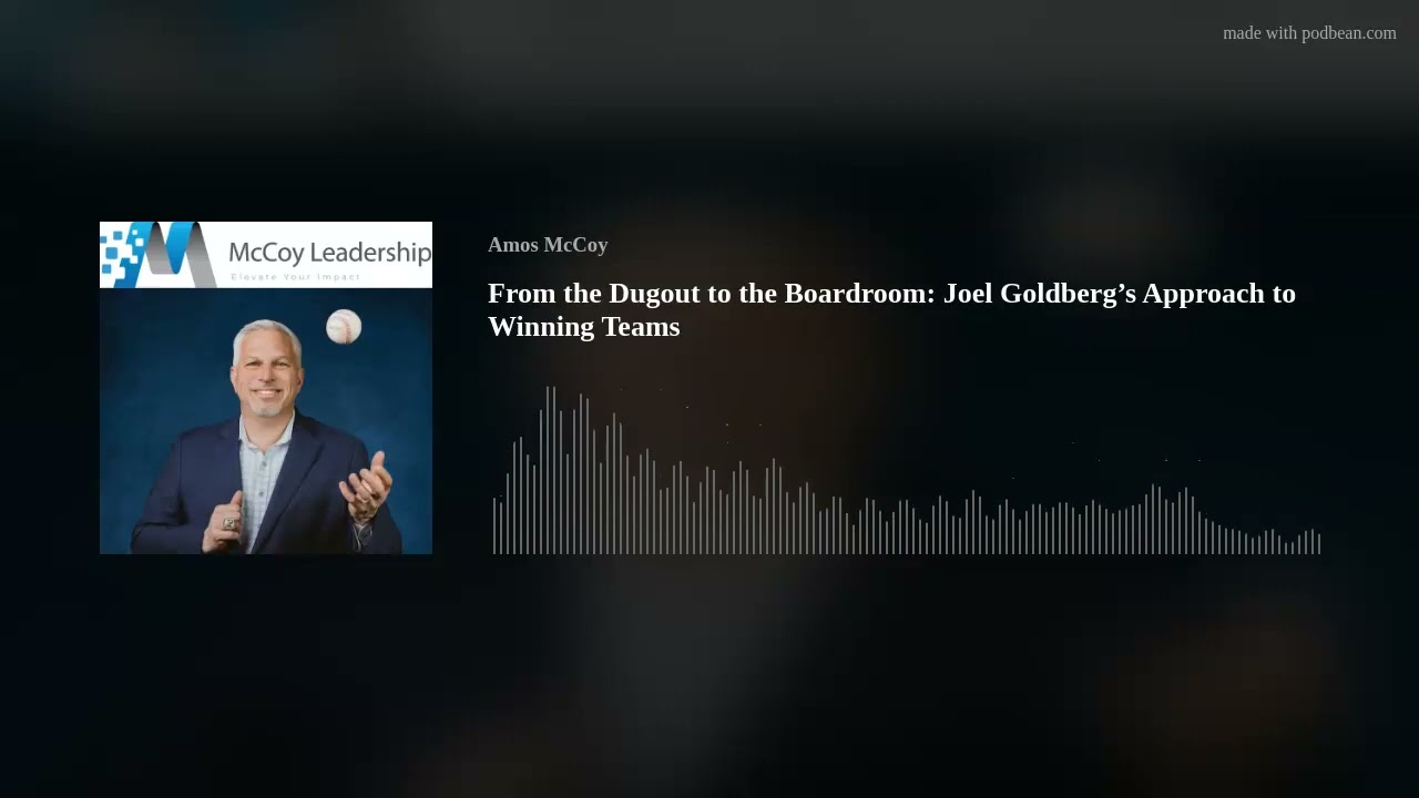 From the Dugout to the Boardroom: Joel Goldberg’s Approach to Winning Teams