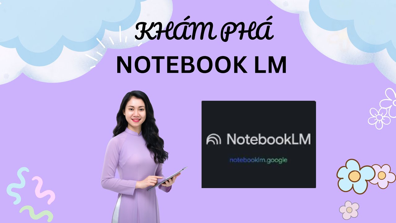Hướng Dẫn Khám Phá Sức Mạnh NotebookLM Cho Giáo Viên Thời Đại AI