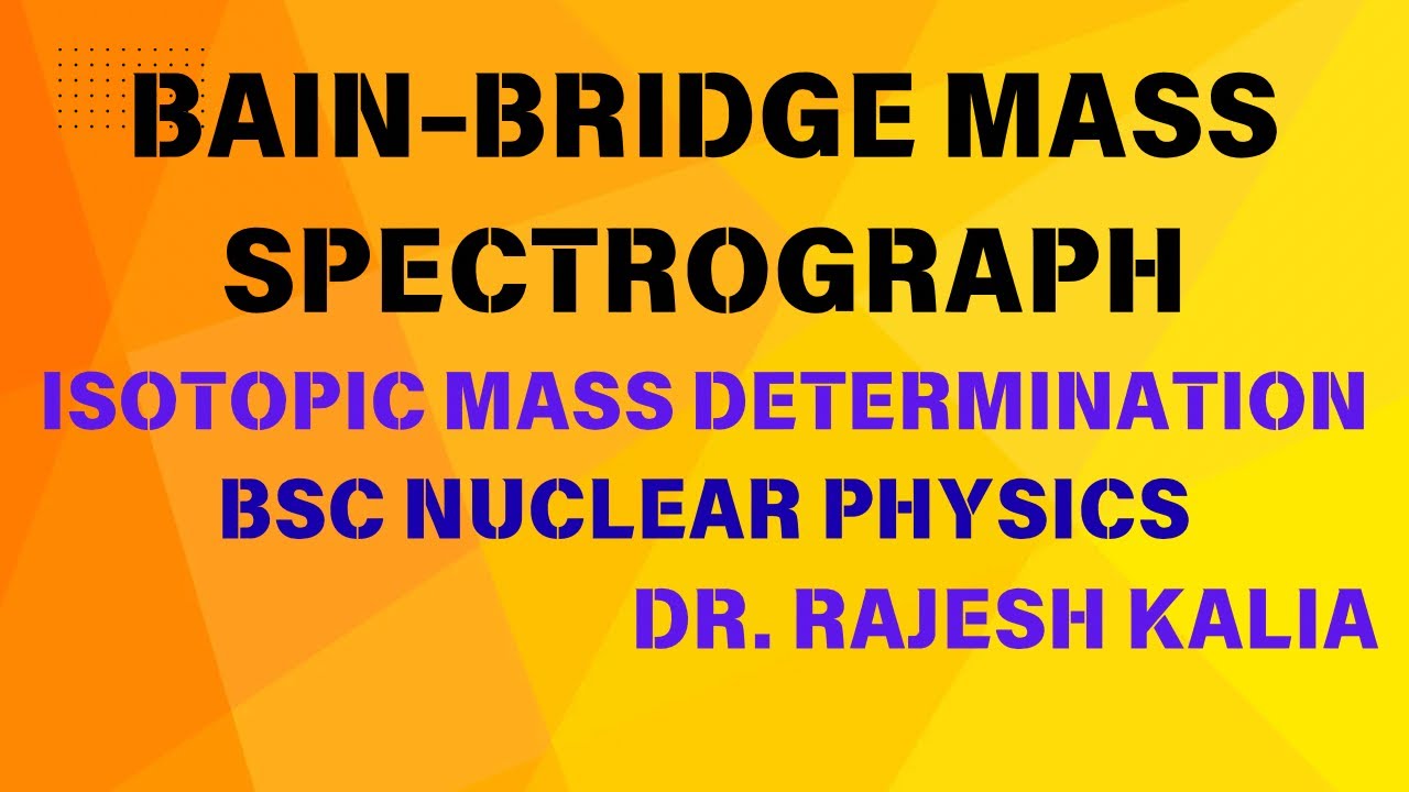 Bainbridge Mass Spectrograph Explained | Determination of Isotopic Mass | BSc Nuclear Physics 