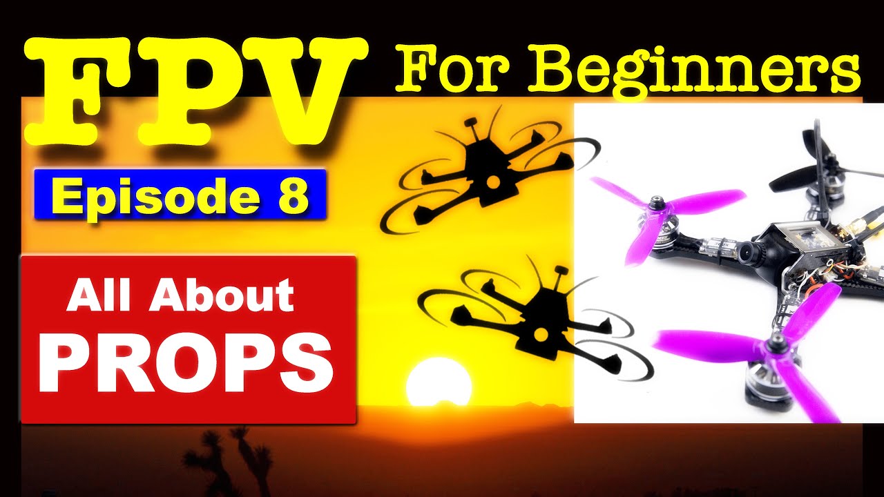 FPV #8 - Propellers for FPV Drones - What you need to know