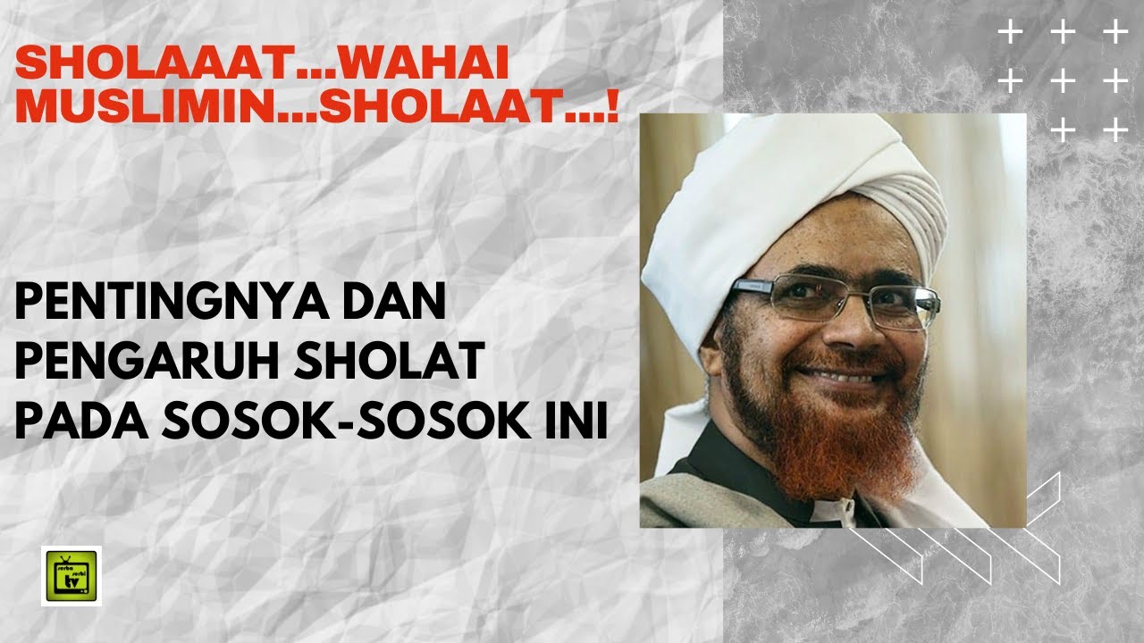 Sholaaat..Wahai Muslimin...Sholaaat  ! Pentingnya Sholat dan Pengaruhnya Pada Sosok-Sosok ini