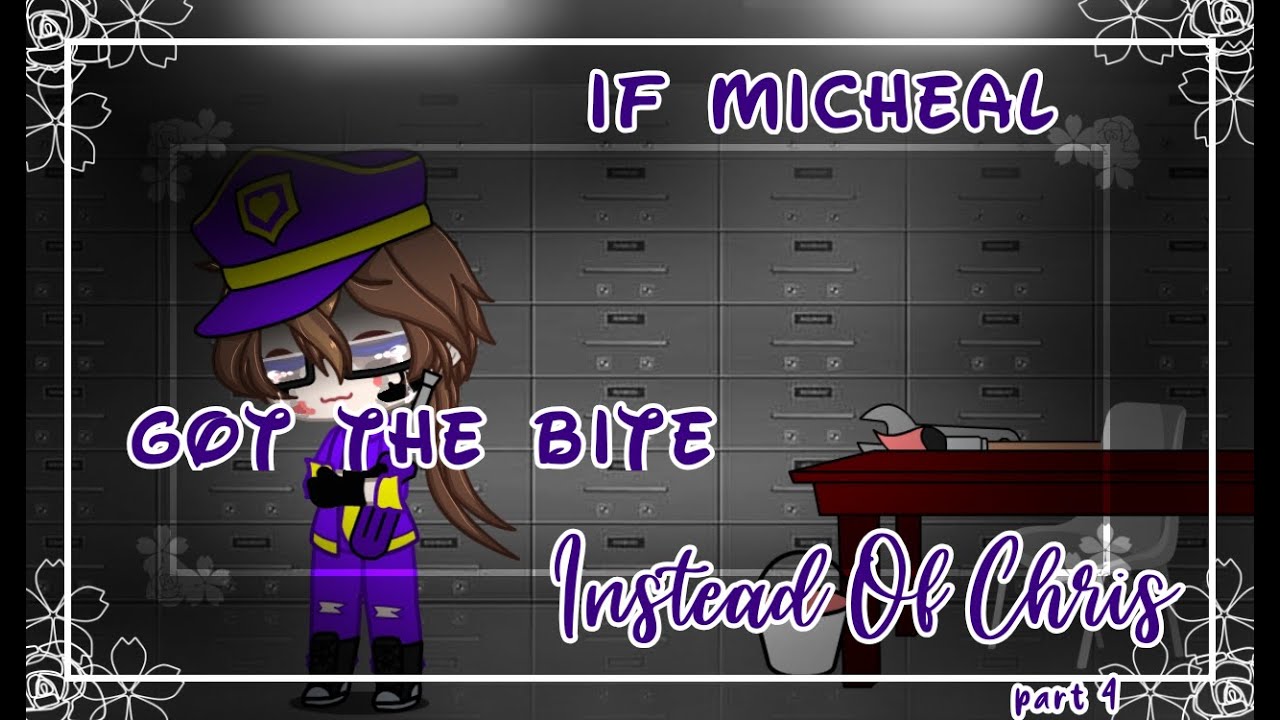 [ OLD ] • If Micheal Got The Bite Instead Of Chris • Part 4