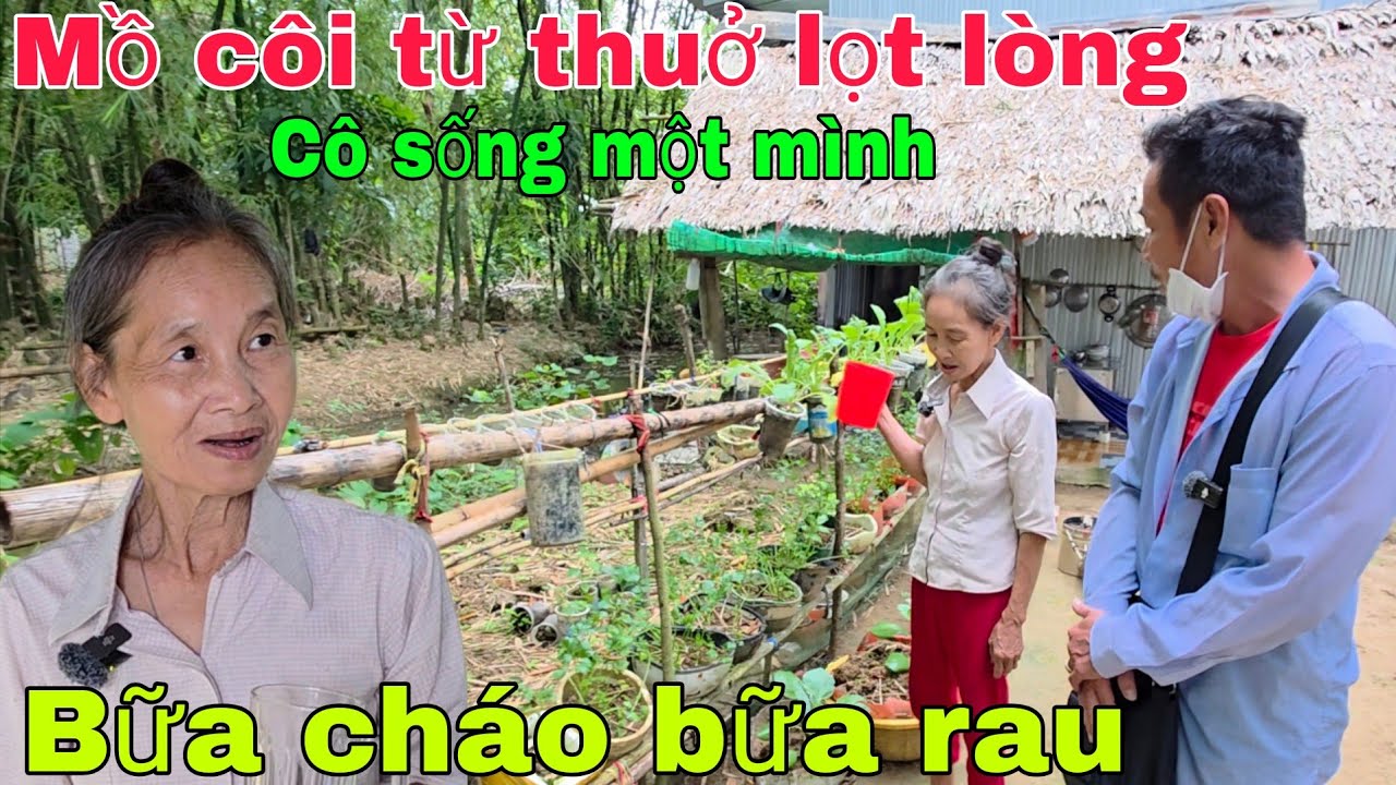 Mồ côi cha mẹ từ thuở lọt lòng Cô sống một mình bữa cháo bữa rau 