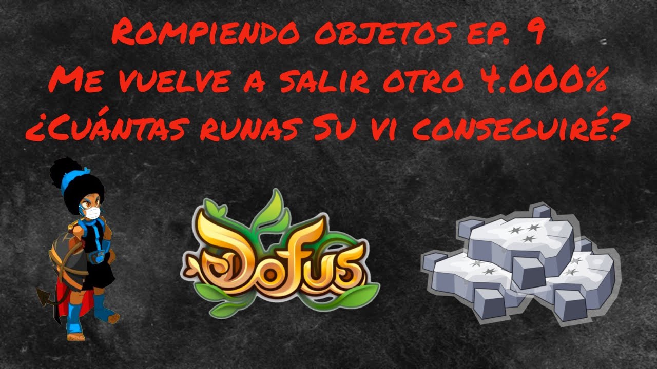 DOFUS - ROMPIENDO OBJETOS EP. 9 | COEFICIENTE DE 4.000% CON RUNAS SU VI [+4.000.000 DE KAMAS]