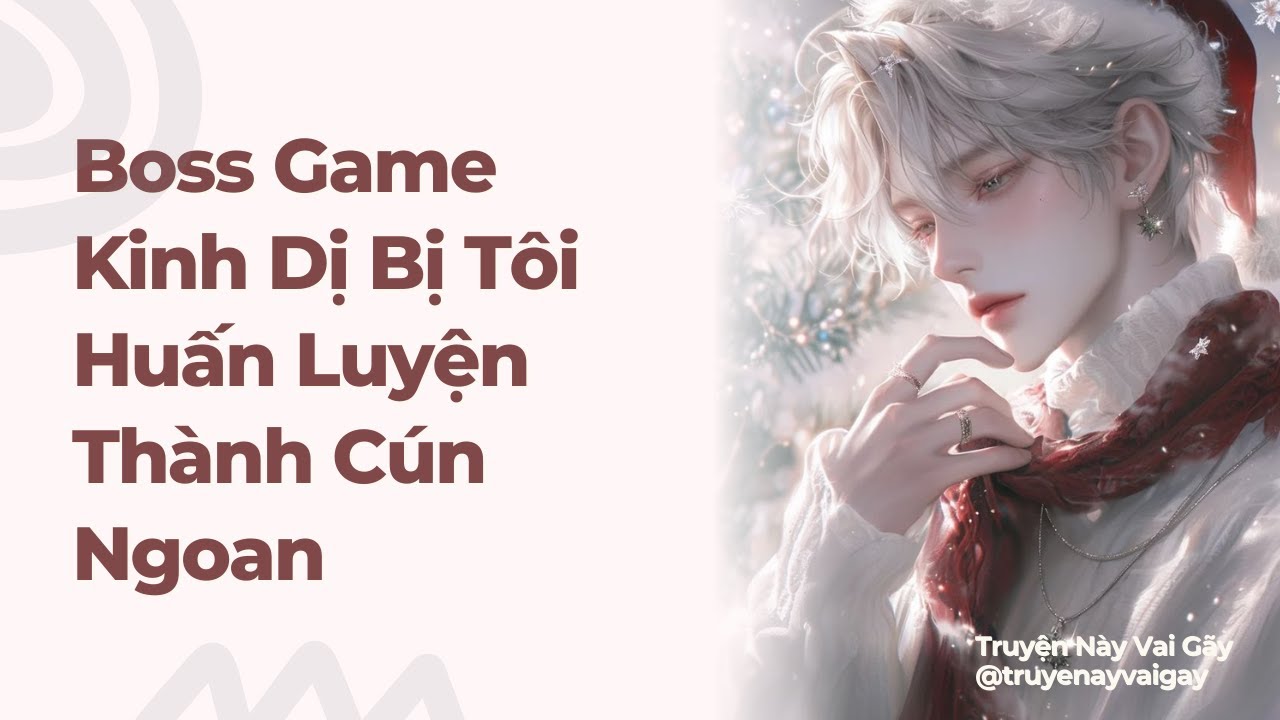 Boylove | Boss Game Kinh Dị Bị Tôi Huấn Luyện Thành Cún Ngoan | Truyện Này Vai Gãy