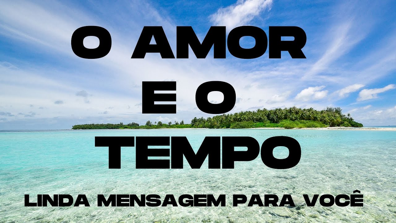 💕O AMOR E O TEMPO UMA LINDA REFLEX&Atilde;O 💗 A HIST&Oacute;RIA DO AMOR E DO TEMPO 💗 O AMOR E O TEMPO Mensagem💗