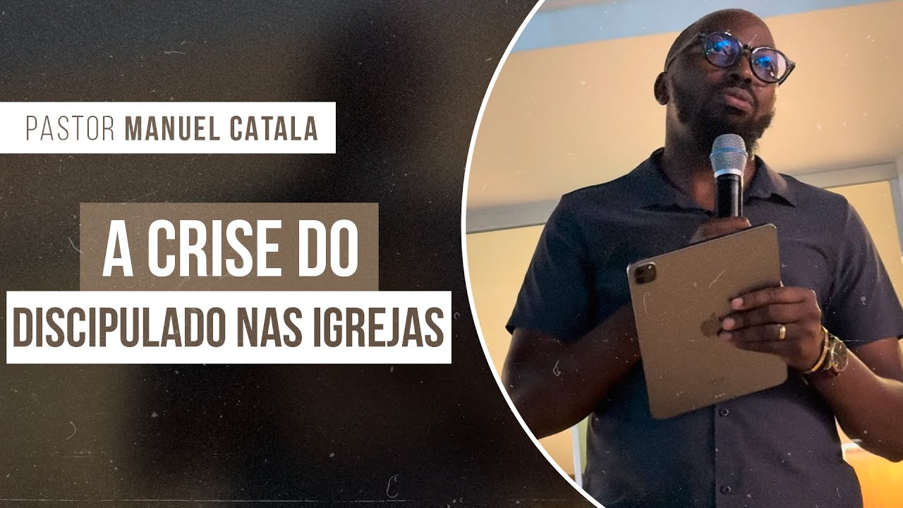 A CRISE DO DISCIPULADO NAS IGREJAS | Pastor Manuel Catala 
