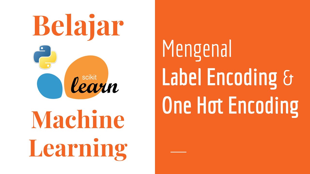 SKLearn 09 | Label Encoding & One Hot Encoding | Categorical Encoding | Belajar Machine Learning