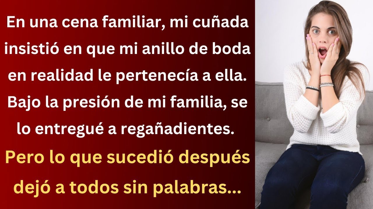 La Impactante Verdad Detrás de la Reclamación de Mi Cuñada Sobre Mi Anillo de Boda