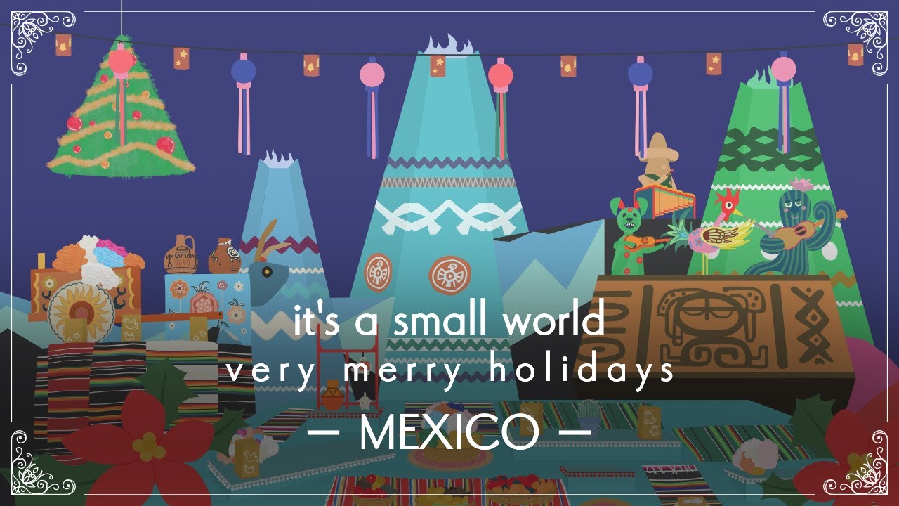 【recreation/Mexico】イッツ・ア・スモールワールド　“ベリーメリーホリデー”/it's a small world “Holiday”《Disneyland》