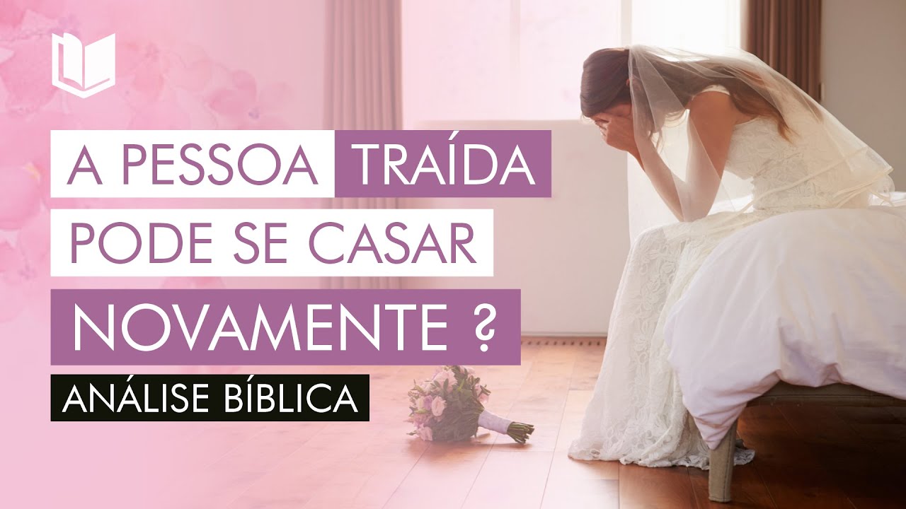 A PESSOA TRAÍDA PODE SE CASAR NOVAMENTE? ANÁLISE BÍBLICA